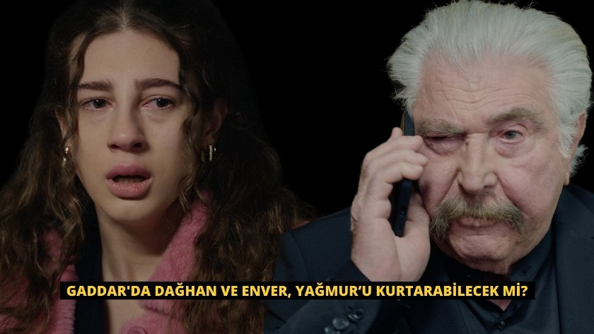 Gaddar'da Dağhan ve Enver, yağmur’u kurtarabilecek mi?