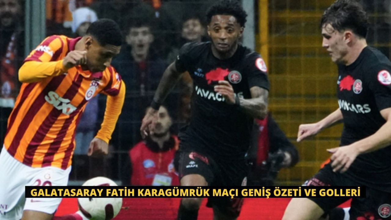 Galatasaray Fatih Karagümrük Maçı Geniş Özeti ve Golleri - Sayfa 1