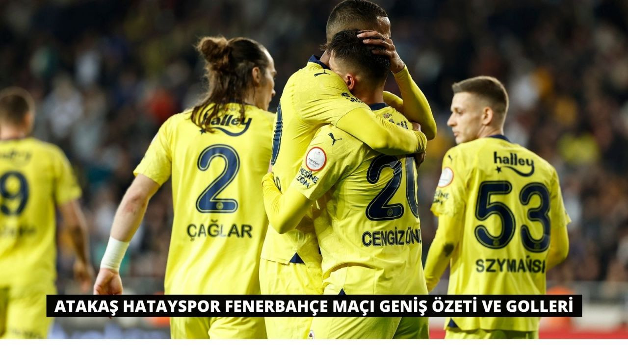 Atakaş Hatayspor Fenerbahçe Maçı Geniş Özeti ve Golleri - Sayfa 1