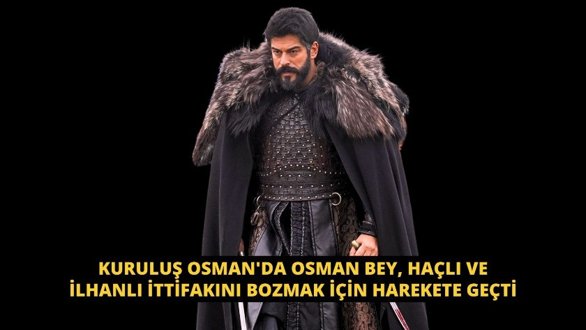 Osman Bey, Haçlı ve İlhanlı ittifakını bozmak için harekete geçti!