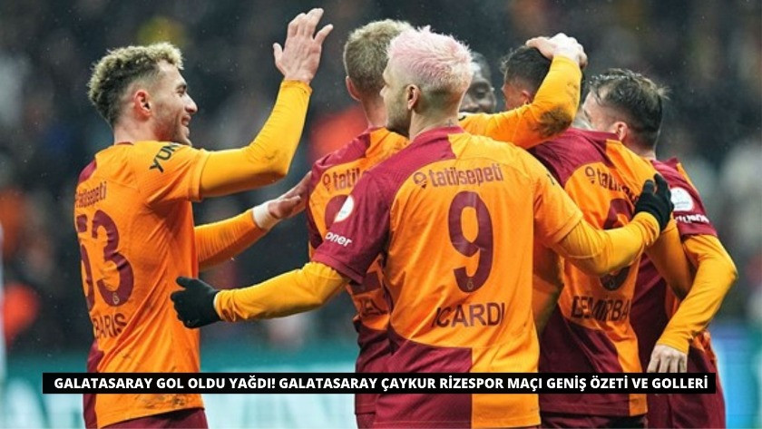 Galatasaray Çaykur Rizespor Maçı Geniş Özeti ve Golleri