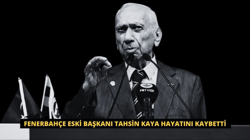 Fenerbahçe eski başkanı Tahsin Kaya hayatını kaybetti