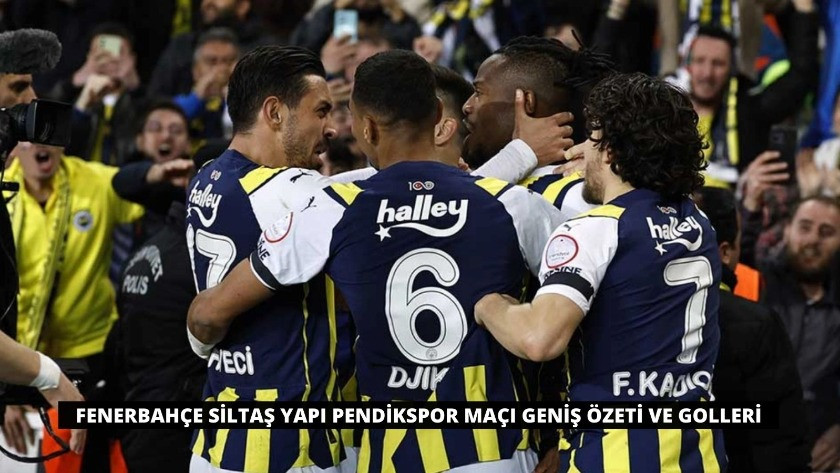 Fenerbahçe Siltaş Yapı Pendikspor Maçı Geniş Özeti ve Golleri