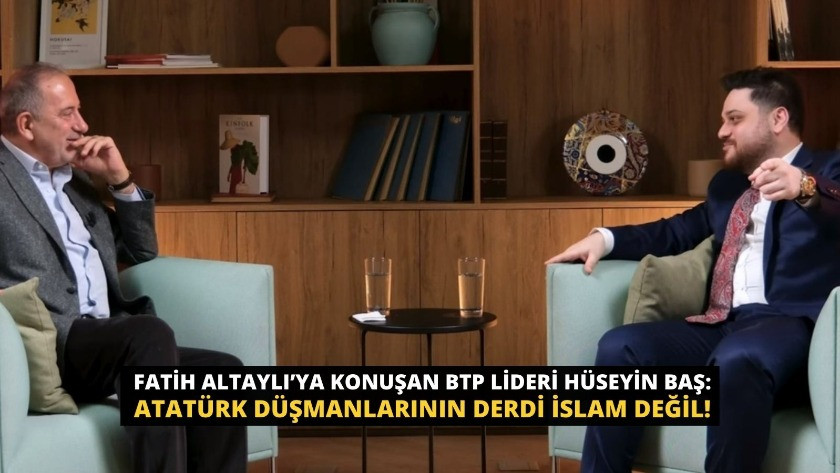 BTP Lideri Hüseyin Baş: Atatürk düşmanlarının derdi İslam değil!