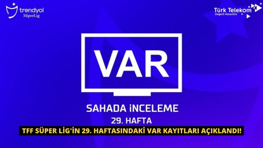 TFF Süper Lig'in 29. haftasındaki VAR kayıtları açıklandı!