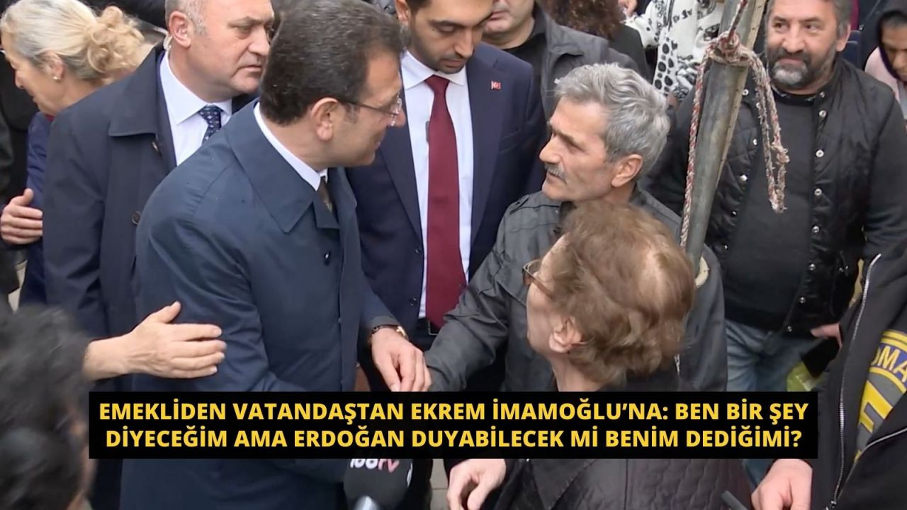 Emekliden vatandaştan İmamoğlu’na: Ben bir şey diyeceğim ama Erdoğan duyabilecek mi benim dediğimi? - Sayfa 1