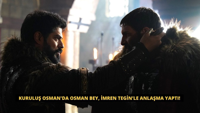 Kuruluş Osman'da Osman Bey, İmren Tegin’le anlaşma yaptı!