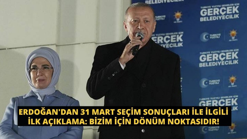 Erdoğan'dan 31 Mart seçim sonuçları ile ilgili ilk açıklama