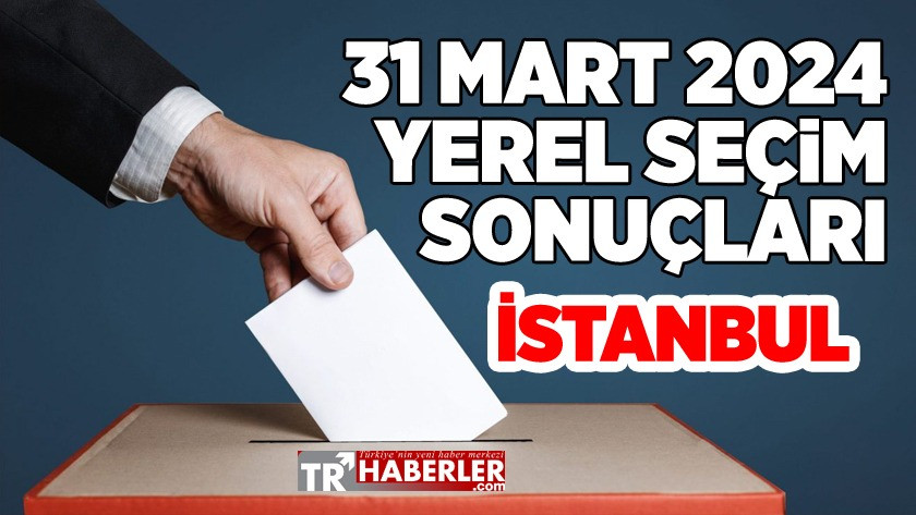 İstanbul 31 Mart yerel seçim sonuçları
