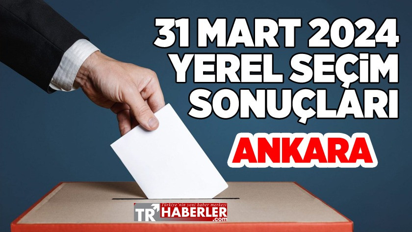 Ankara 31 Mart yerel seçim sonuçları - Ankara Belediye Başkanı kim oldu?