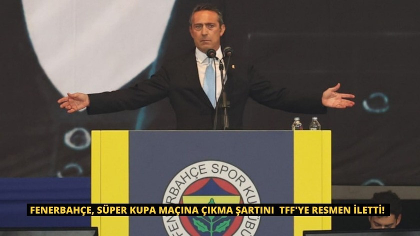 Fenerbahçe, Süper Kupa maçına çıkma şartını  TFF'ye resmen iletti!