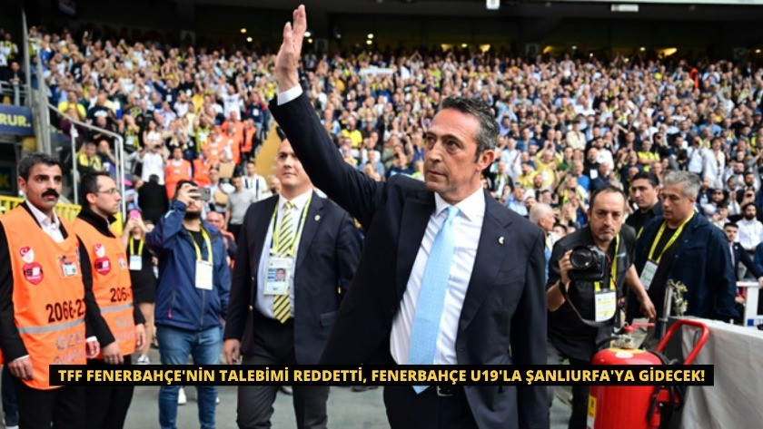 TFF reddetti, Fenerbahçe U19'la Şanlıurfa'ya gidecek!