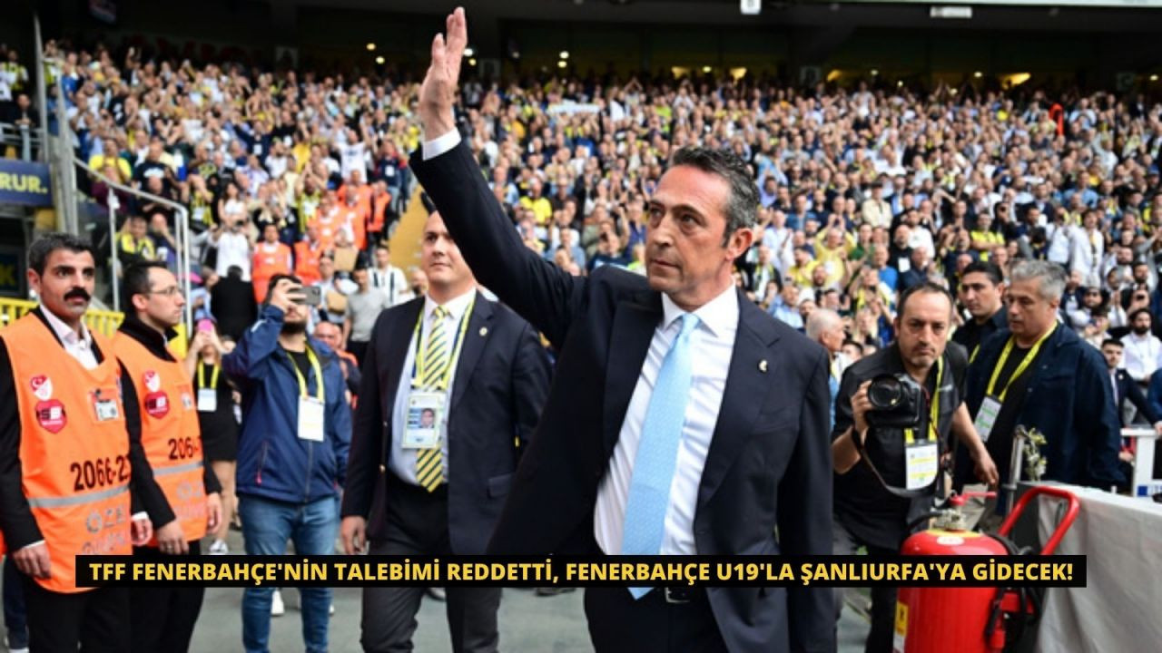TFF Fenerbahçe'nin talebimi reddetti, Fenerbahçe U19'la Şanlıurfa'ya gidecek! - Sayfa 1