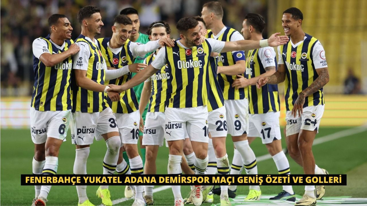 Fenerbahçe Yukatel Adana Demirspor Maçı Geniş Özeti ve Golleri - Sayfa 1