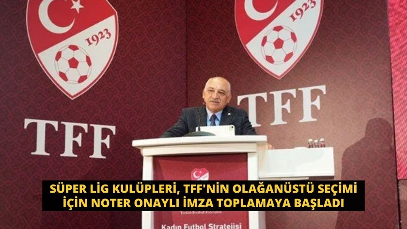 Süper Lig kulüpleri, TFF'nin seçimi için imza toplamaya başladı