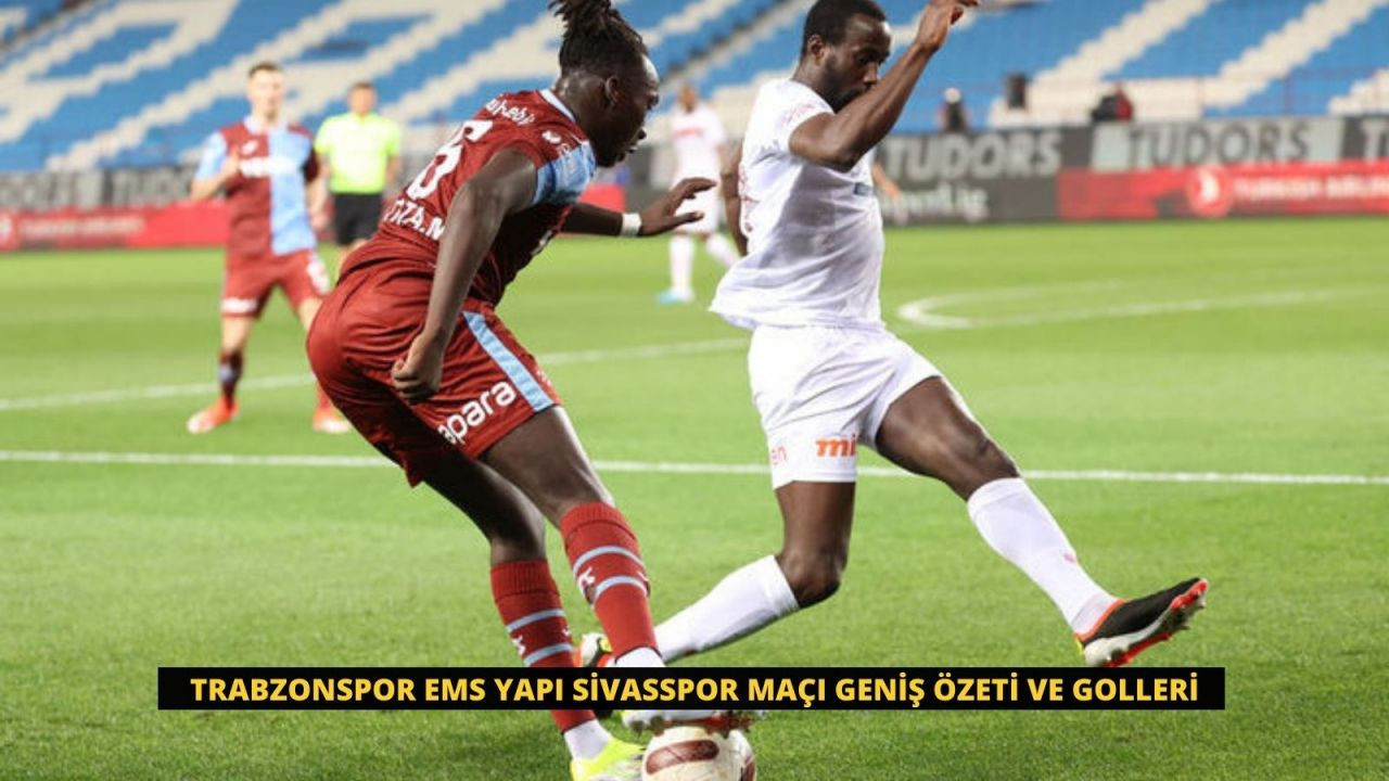 Trabzonspor EMS Yapı Sivasspor Maçı Geniş özeti ve Golleri - Sayfa 1