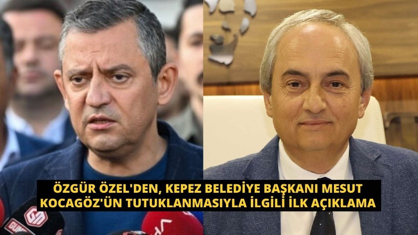 Özgür Özel'den, Kepez Belediye Başkanı Mesut Kocagöz'ün tutuklanmasıyla ilgili ilk açıklama