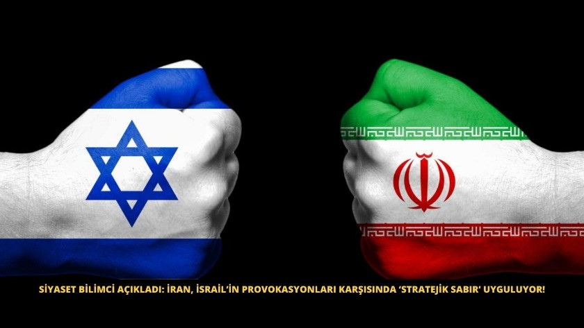 Siyaset Bilimci açıkladı: İran, İsrail’in provokasyonları karşısında ‘stratejik sabır’ uyguluyor!