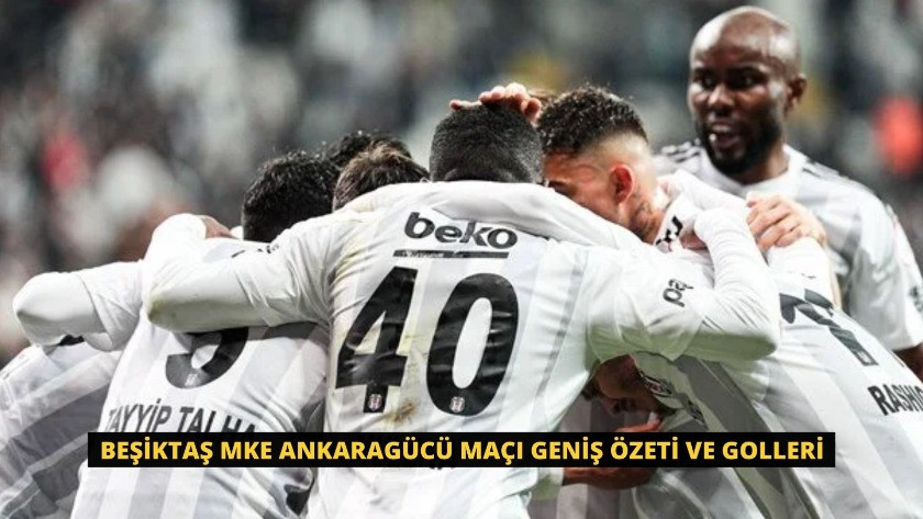 Beşiktaş MKE Ankaragücü Maçı Geniş Özeti ve Golleri