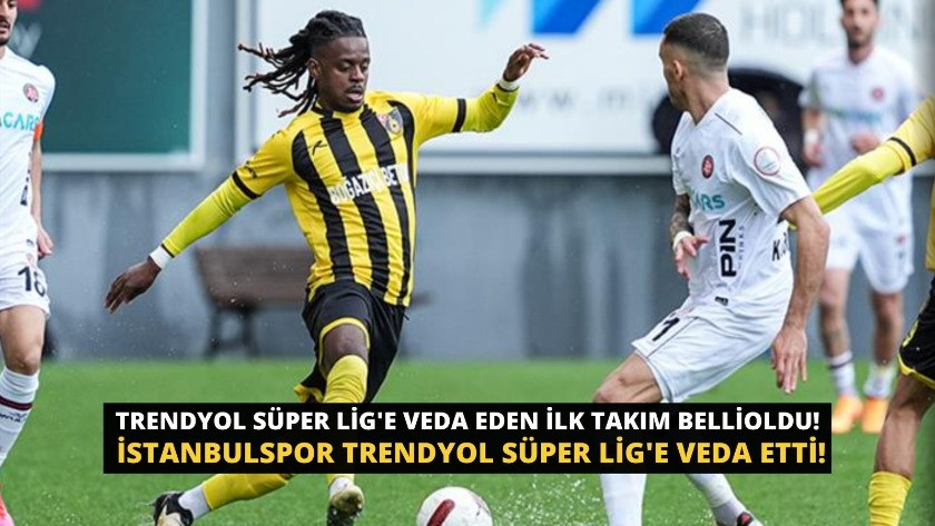 Trendyol Süper Lig'e veda eden ilk takım belli oldu! İstanbulspor Trendyol Süper Lig'e veda etti!
