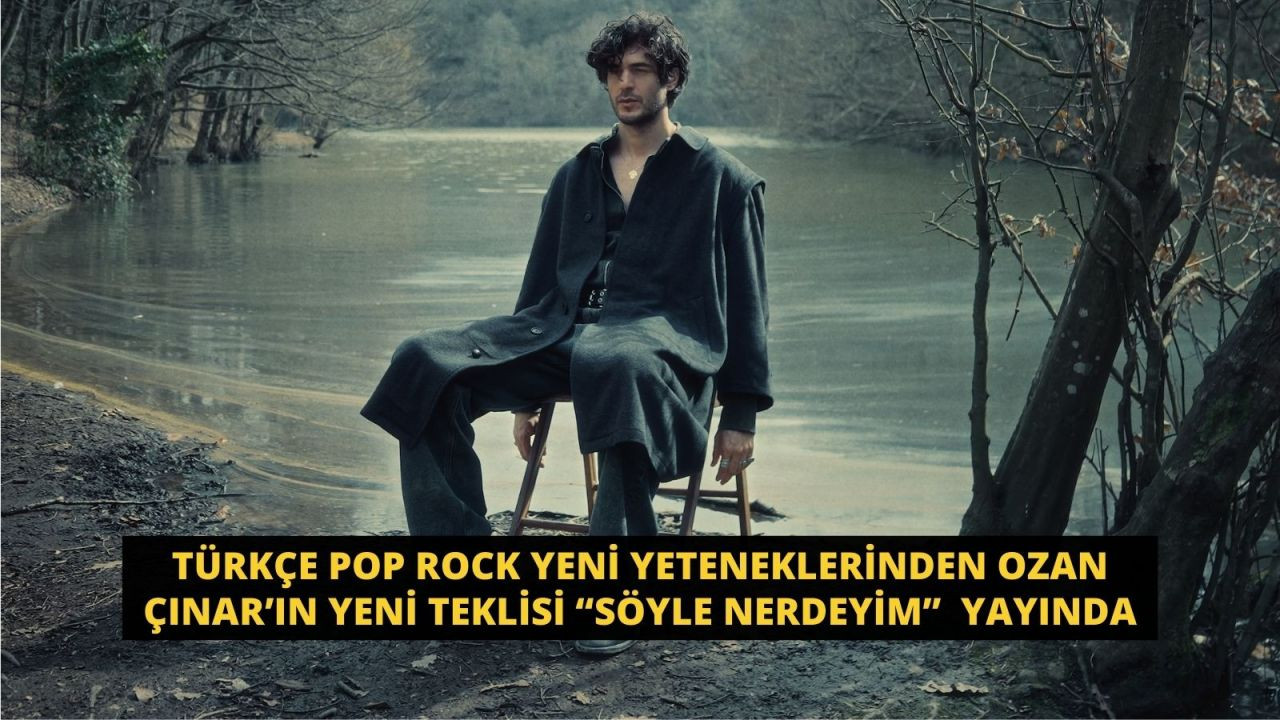 Türkçe pop rock yeni yeteneklerinden Ozan Çınar’ın yeni teklisi “Söyle Nerdeyim” Yayında - Sayfa 1