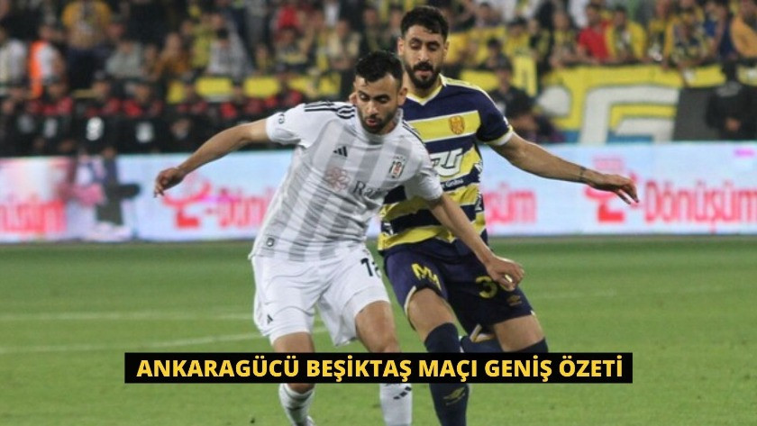 Ankaragücü Beşiktaş Maçı Geniş Özeti