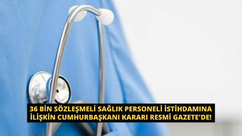 36 bin sözleşmeli sağlık personeli istihdamına ilişkin Cumhurbaşkanı kararı Resmi Gazete'de.