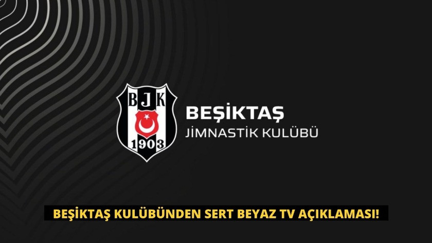Beşiktaş Kulübünden sert Beyaz TV açıklaması! Savcılığına suç duyurusu, RTÜK’e şikayet!