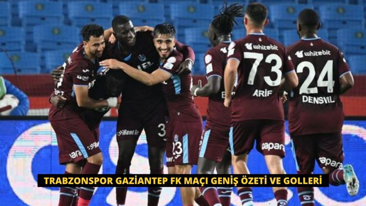 Trabzonspor Gaziantep FK Maçı Geniş Özeti ve Golleri - Sayfa 1
