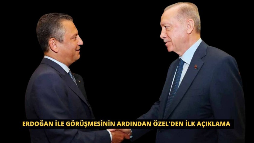 Erdoğan ile görüşmesinin ardından Özel'den ilk açıklama