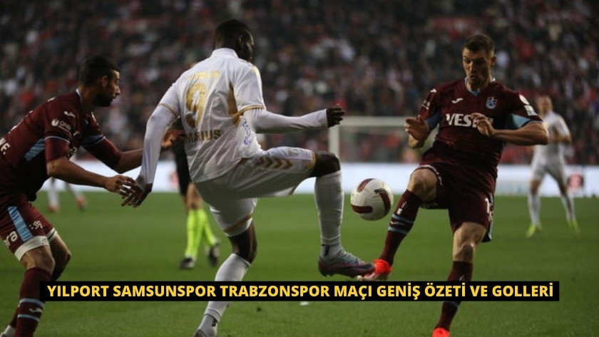 Yılport Samsunspor Trabzonspor maçı Geniş özeti ve Golleri
