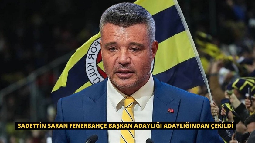 Sadettin Saran Fenerbahçe başkan adaylığı adaylığından çekildi
