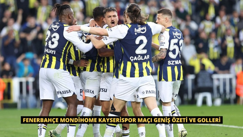 Fenerbahçe Mondihome Kayserispor Maçı Geniş Özeti ve Golleri