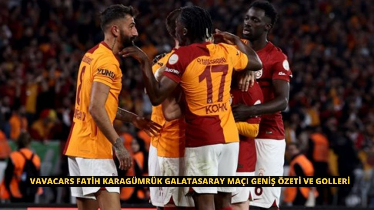 VavaCars Fatih Karagümrük Galatasaray Maçı Geniş Özeti ve Golleri - Sayfa 1