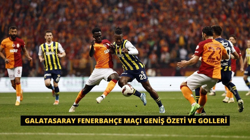 Galatasaray Fenerbahçe Maçı Geniş Özeti ve Golleri