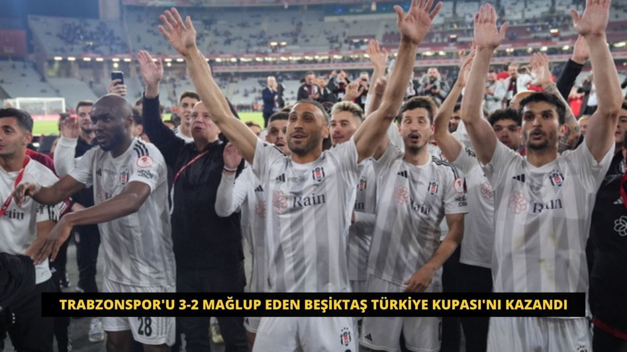 Trabzonspor'u 3-2 mağlup eden Beşiktaş Türkiye Kupası'nı kazandı - Sayfa 1