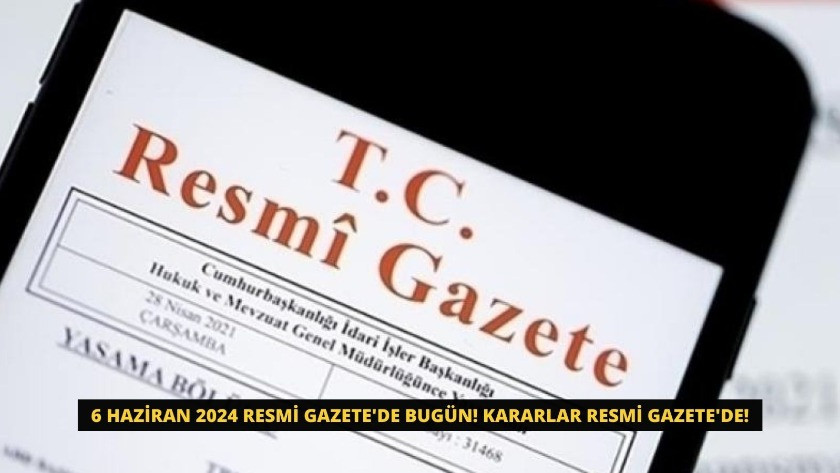6 Haziran 2024 Resmi Gazete'de bugün! Kararlar Resmi Gazete'de!