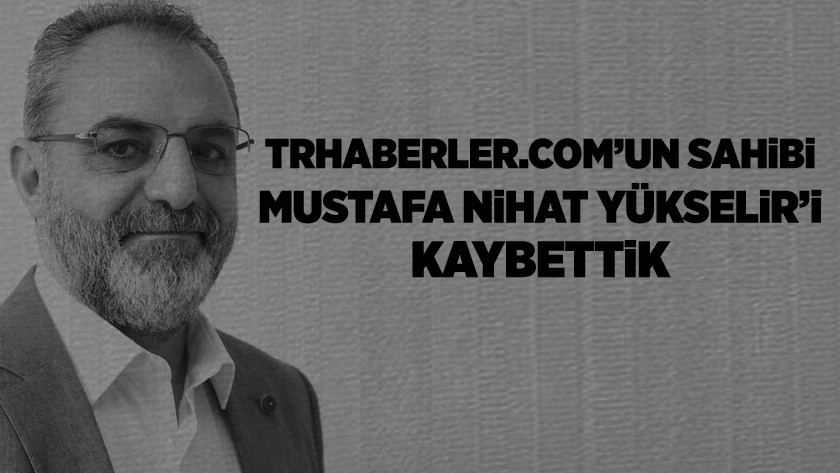 Gazeteci Mustafa Nihat Yükselir hayatını kaybetti