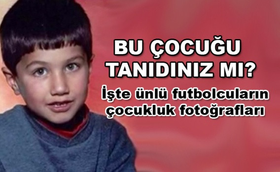 Ünlü futbolcuların çocukluk fotoğrafları - Sayfa 1