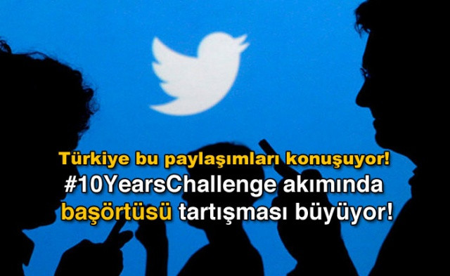 Türkiye bu paylaşımları konuşuyor! #10YearsChallenge akımında başörtüsü tartışması büyüyor!