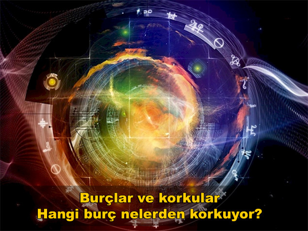 Burçlar ve korkular! Hangi burç nelerden korkuyor?