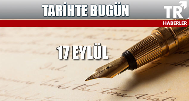 Tarihte Bugün 17 Eylül