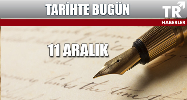 Tarihte Bugün 11 Aralık