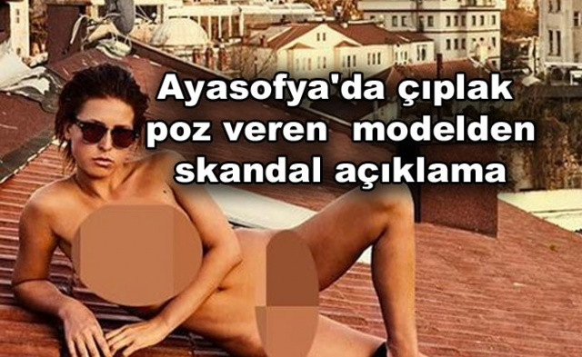 Ayasofya'da çıplak poz veren Belçikalı modelden skandal açıklama! - Sayfa 1