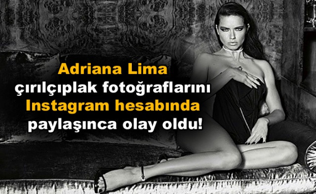 Adriana Lima çırılçıplak fotoğraflarını Instagram hesabında paylaşınca olay oldu!