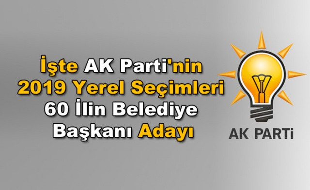 İşte AK Parti'nin 2019 Yerel Seçimleri'ndeki 60 İlin Belediye Başkanı Adayı - Sayfa 1