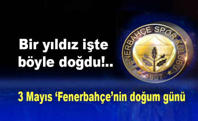 3 Mayıs... Fenerbahçe'nin doğum günü .. İşte geçmişten günümüze Fenerbahçe tarihi - Sayfa 1