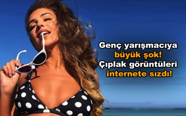 Genç yarışmacıya büyük şok! Çıplak görüntüleri internete sızdı - Sayfa 1