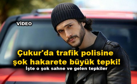 Çukur'da Trafik Polisi'ne şok hakaret sahnesine sosyal medya üzerinden tepki yağdı! - Sayfa 1