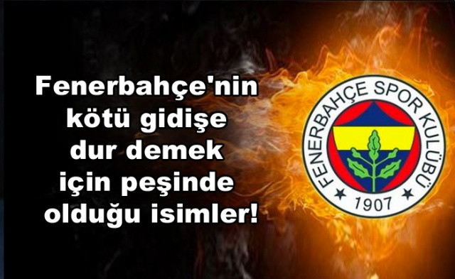 İşte Fenerbahçe'nin kötü gidişe dur demek için peşinde olduğu isimler! - Sayfa 1